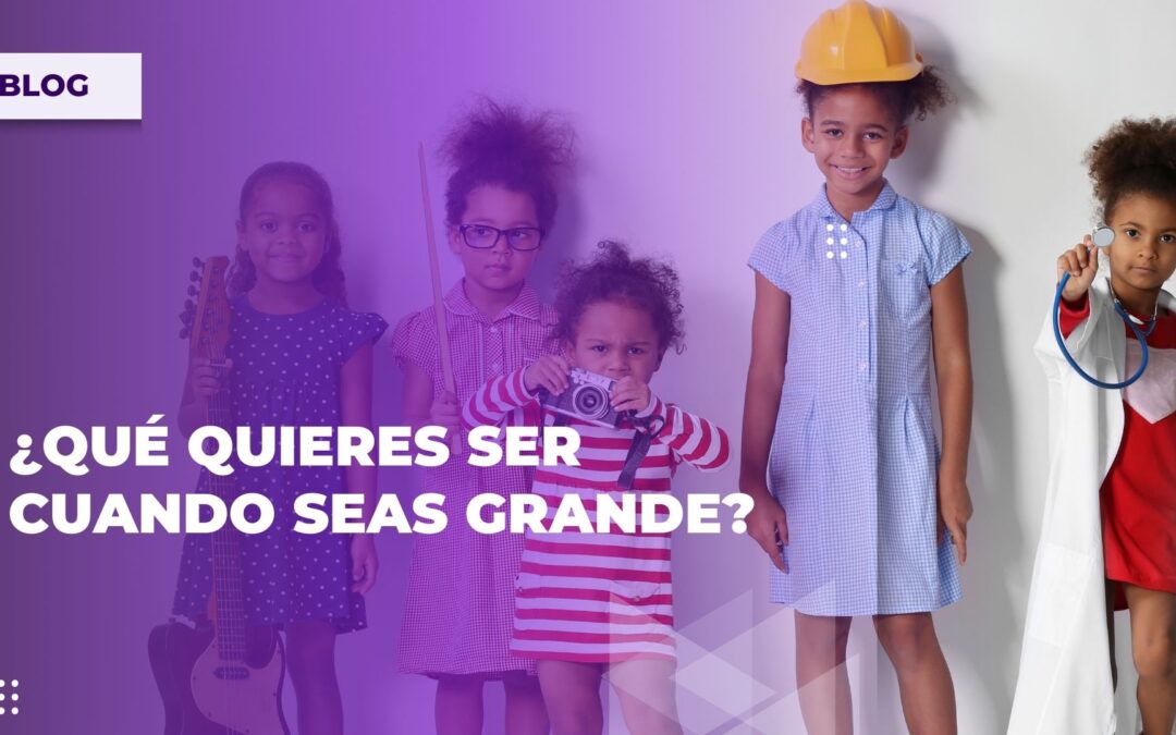 ¿Qué quieres ser cuando seas grande?